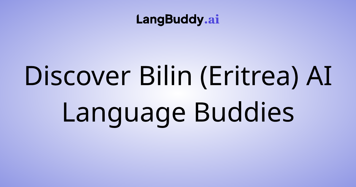 Discover Bilin (Eritrea) AI Language Buddies