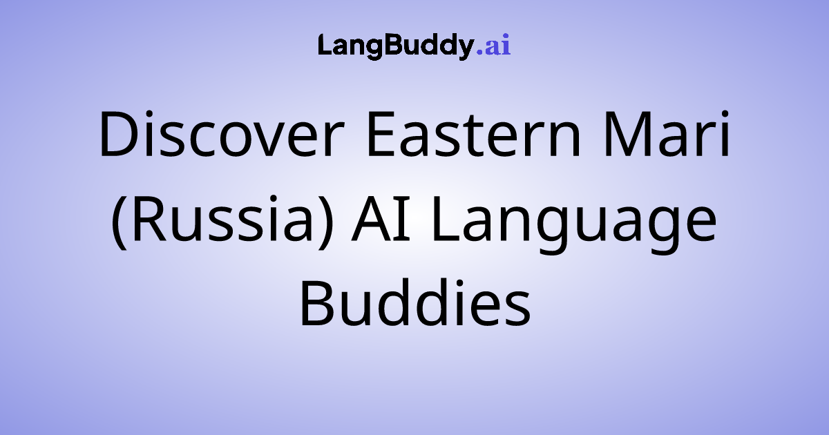 Discover Eastern Mari (Russia) AI Language Buddies