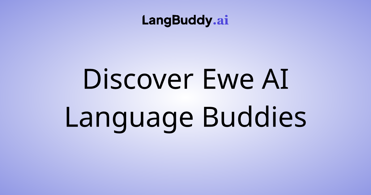 Discover Ewe AI Language Buddies