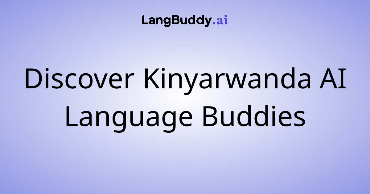 Discover Kinyarwanda AI Language Buddies