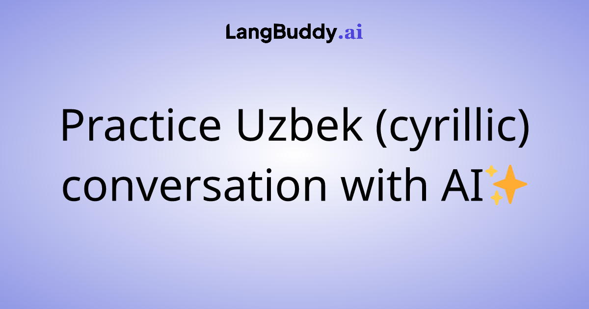 Practice Uzbek (cyrillic) conversation with AI