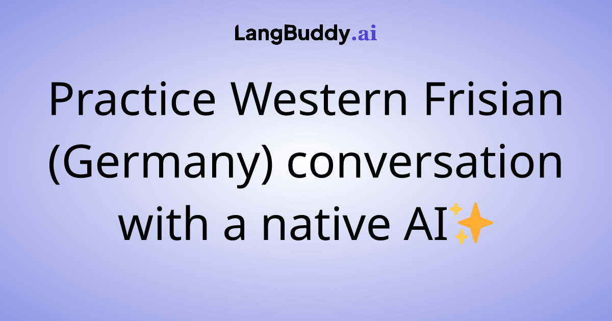 Practice Western Frisian (Germany) conversation with a native AI